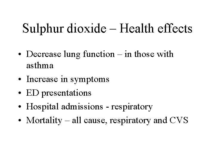 Sulphur dioxide – Health effects • Decrease lung function – in those with asthma