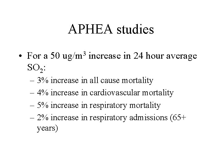 APHEA studies • For a 50 ug/m 3 increase in 24 hour average SO