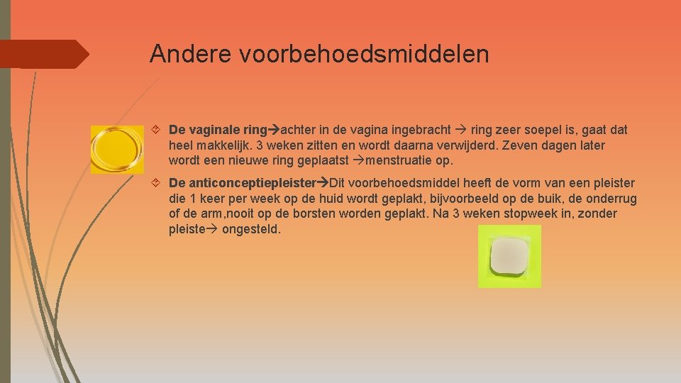 Andere voorbehoedsmiddelen De vaginale ring achter in de vagina ingebracht ring zeer soepel is,