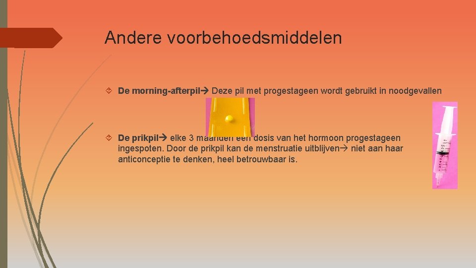 Andere voorbehoedsmiddelen De morning-afterpil Deze pil met progestageen wordt gebruikt in noodgevallen De prikpil