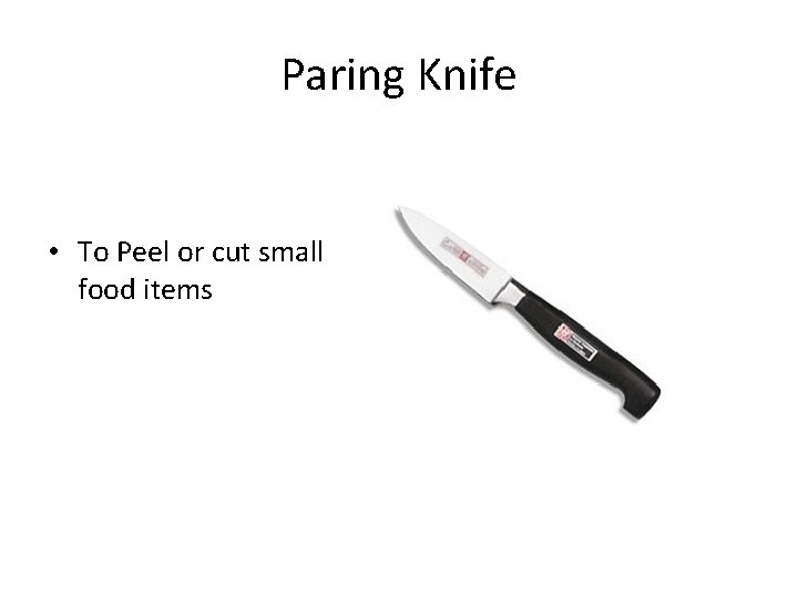 Paring Knife • To Peel or cut small food items 