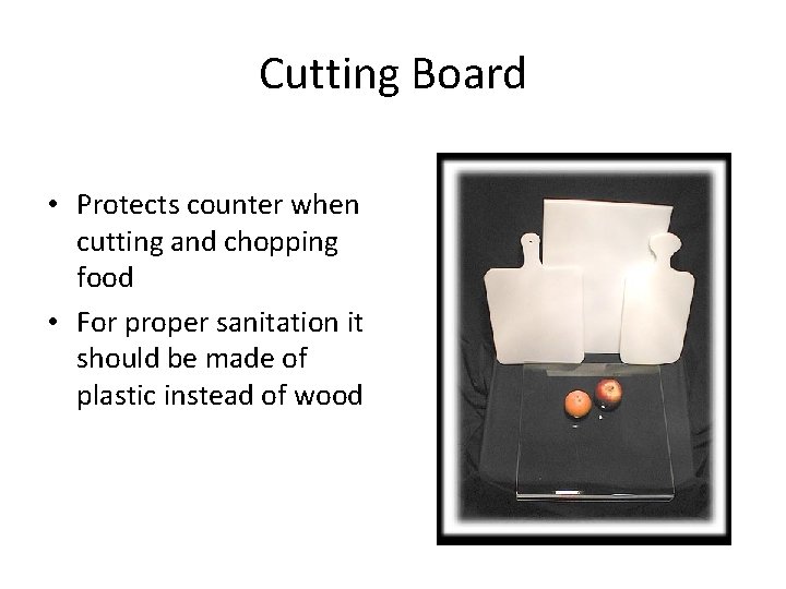 Cutting Board • Protects counter when cutting and chopping food • For proper sanitation