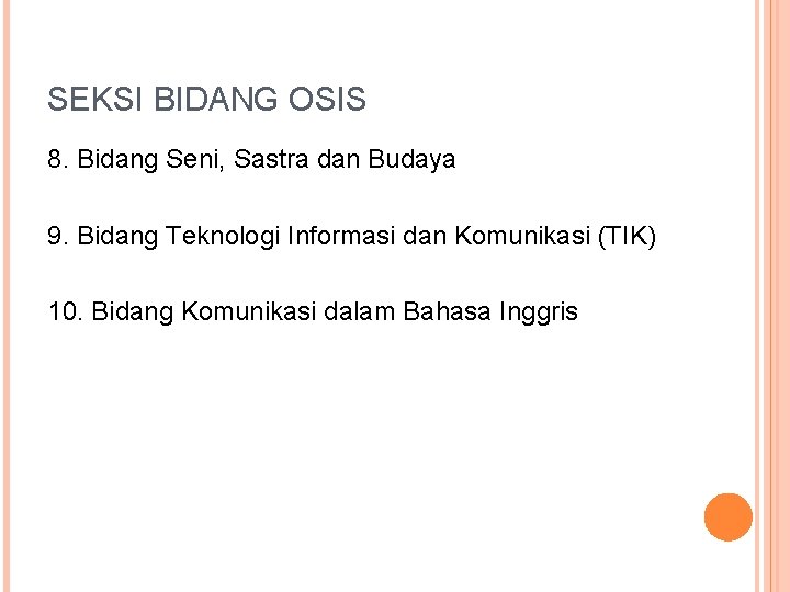 SEKSI BIDANG OSIS 8. Bidang Seni, Sastra dan Budaya 9. Bidang Teknologi Informasi dan