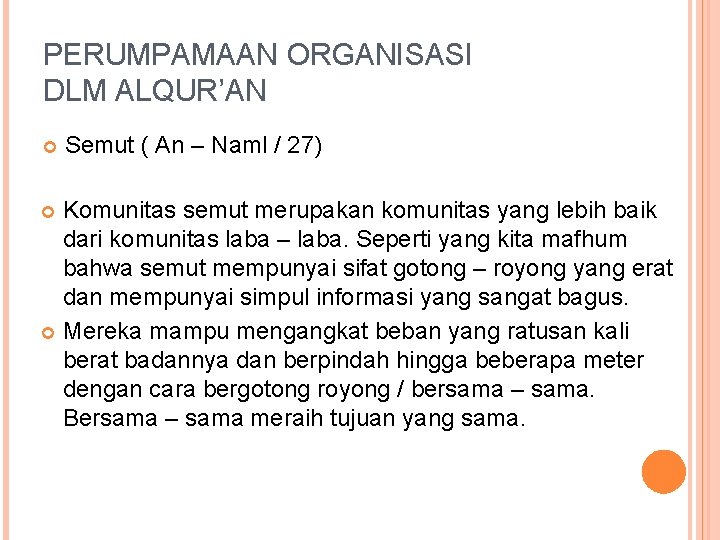 PERUMPAMAAN ORGANISASI DLM ALQUR’AN Semut ( An – Naml / 27) Komunitas semut merupakan