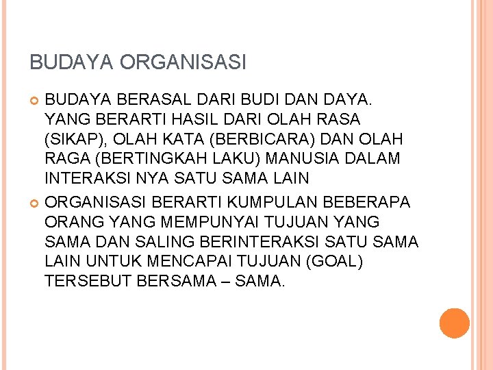 BUDAYA ORGANISASI BUDAYA BERASAL DARI BUDI DAN DAYA. YANG BERARTI HASIL DARI OLAH RASA