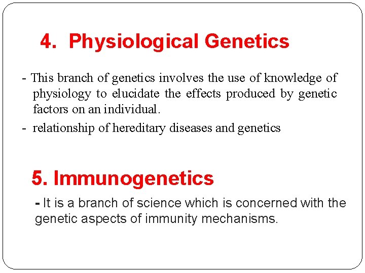 4. Physiological Genetics - This branch of genetics involves the use of knowledge of