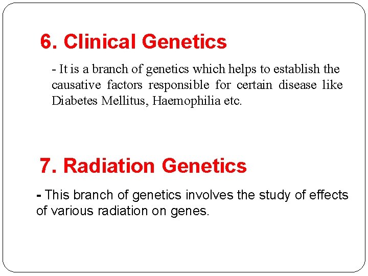 6. Clinical Genetics - It is a branch of genetics which helps to establish