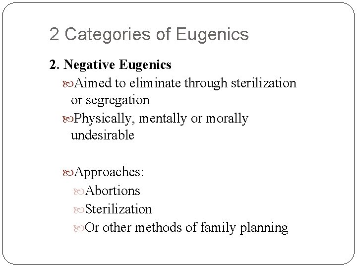 2 Categories of Eugenics 2. Negative Eugenics Aimed to eliminate through sterilization or segregation