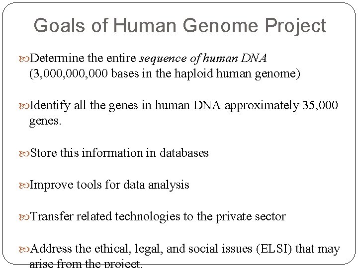 Goals of Human Genome Project Determine the entire sequence of human DNA (3, 000,