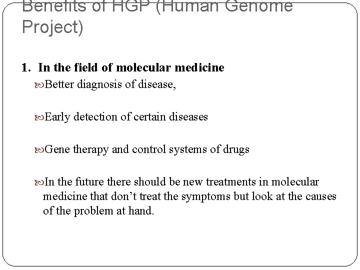 Benefits of HGP (Human Genome Project) 1. In the field of molecular medicine Better