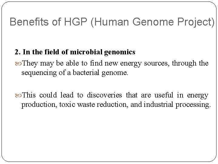 Benefits of HGP (Human Genome Project) 2. In the field of microbial genomics They