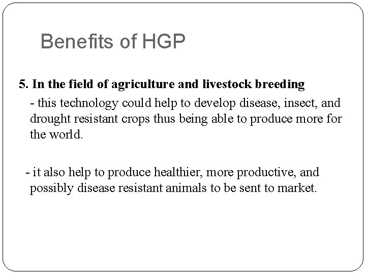 Benefits of HGP 5. In the field of agriculture and livestock breeding - this