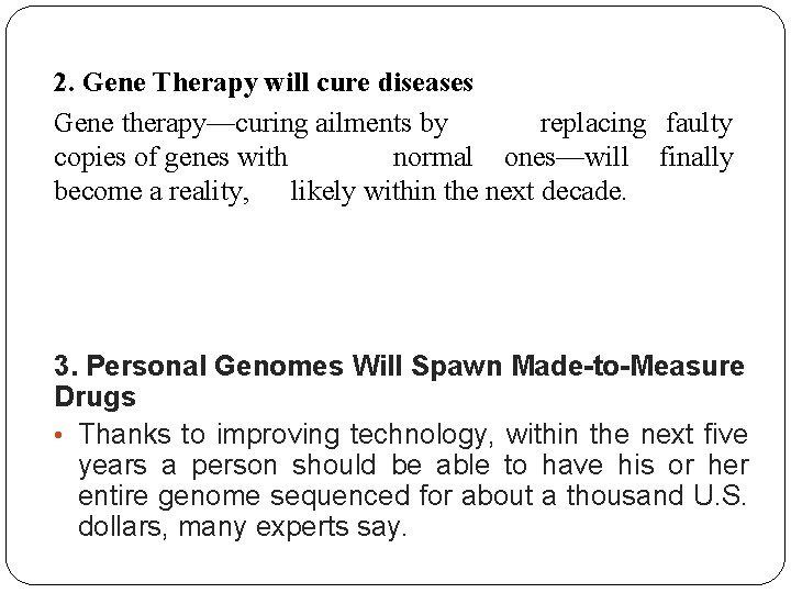 2. Gene Therapy will cure diseases Gene therapy—curing ailments by replacing faulty copies of