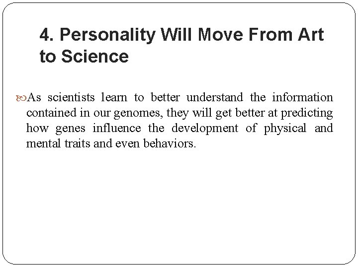 4. Personality Will Move From Art to Science As scientists learn to better understand