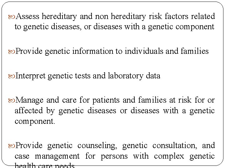  Assess hereditary and non hereditary risk factors related to genetic diseases, or diseases