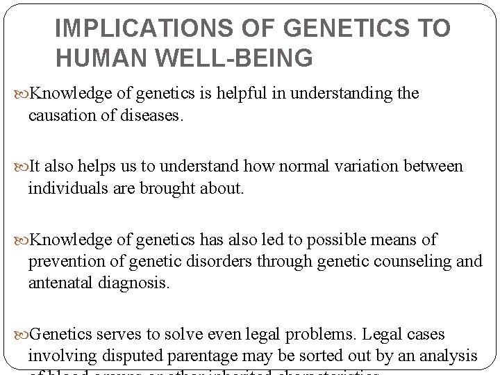 IMPLICATIONS OF GENETICS TO HUMAN WELL-BEING Knowledge of genetics is helpful in understanding the