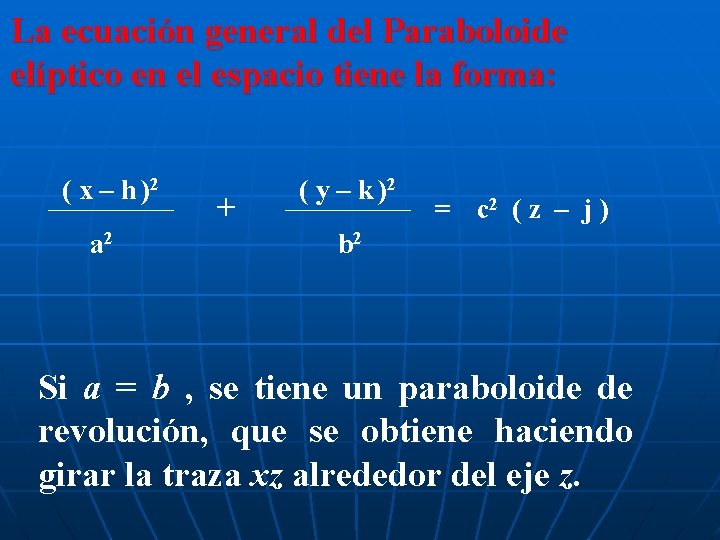 La ecuación general del Paraboloide elíptico en el espacio tiene la forma: ( x