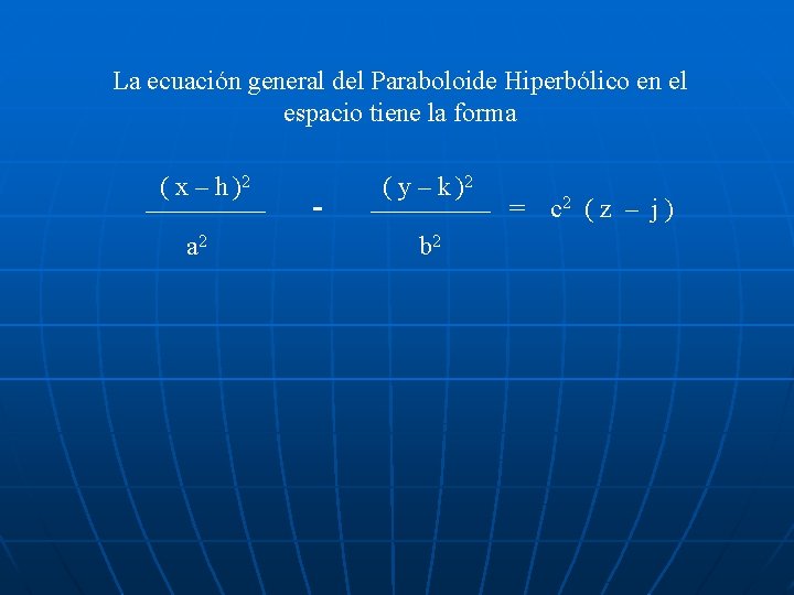 La ecuación general del Paraboloide Hiperbólico en el espacio tiene la forma ( x
