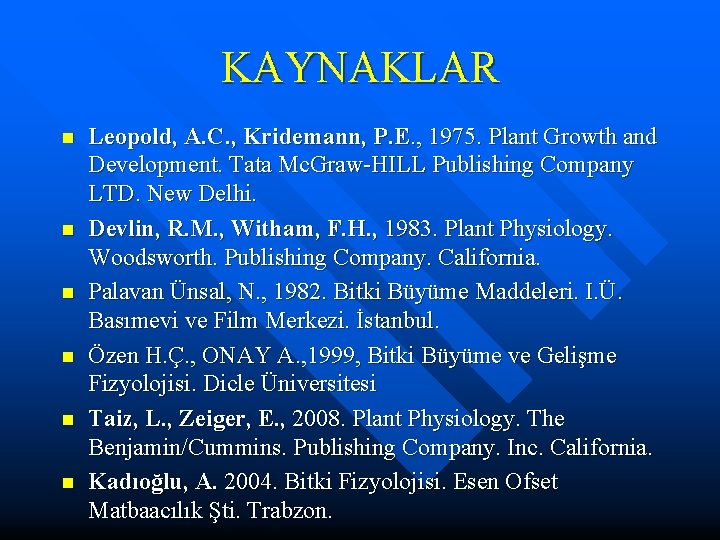 KAYNAKLAR n n n Leopold, A. C. , Kridemann, P. E. , 1975. Plant