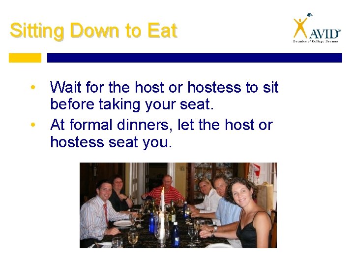 Sitting Down to Eat • Wait for the host or hostess to sit before