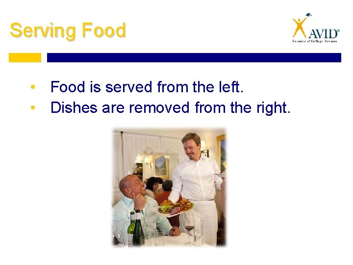 Serving Food • Food is served from the left. • Dishes are removed from