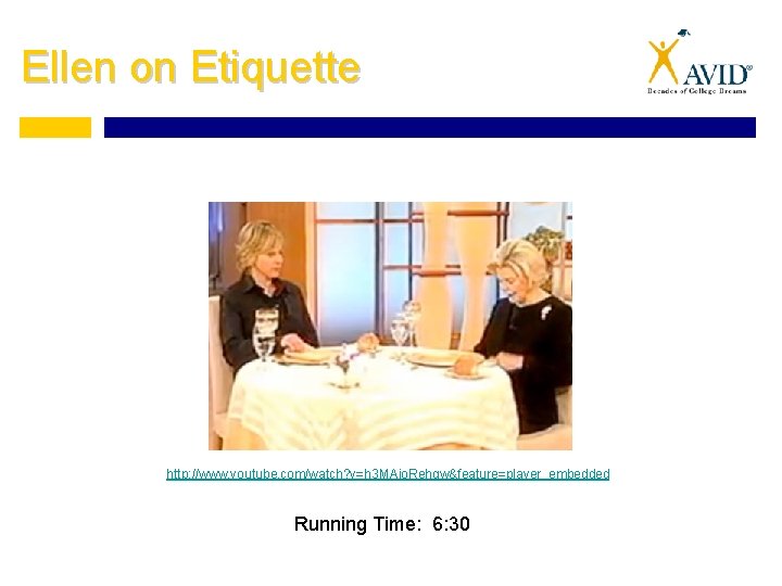 Ellen on Etiquette http: //www. youtube. com/watch? v=h 3 MAjo. Rehqw&feature=player_embedded Running Time: 6: