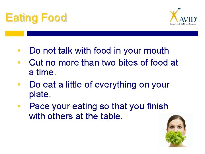 Eating Food • Do not talk with food in your mouth • Cut no