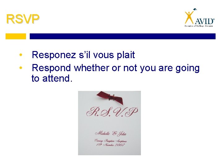 RSVP • Responez s’il vous plait • Respond whether or not you are going