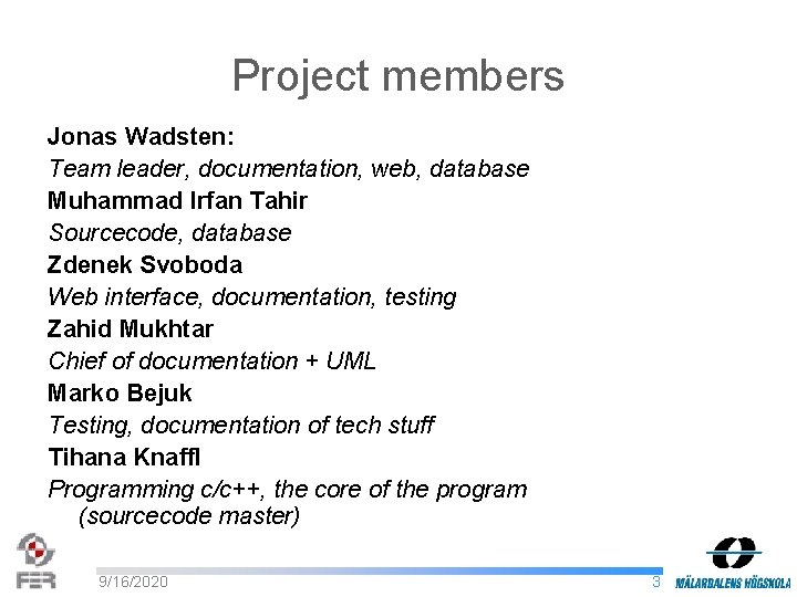 Project members Jonas Wadsten: Team leader, documentation, web, database Muhammad Irfan Tahir Sourcecode, database