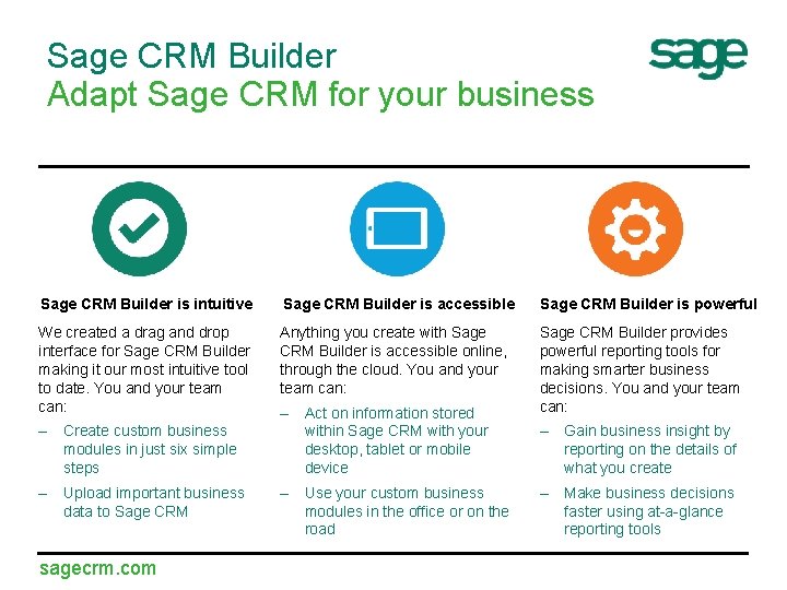 Sage CRM Builder Adapt Sage CRM for your business Sage CRM Builder is intuitive