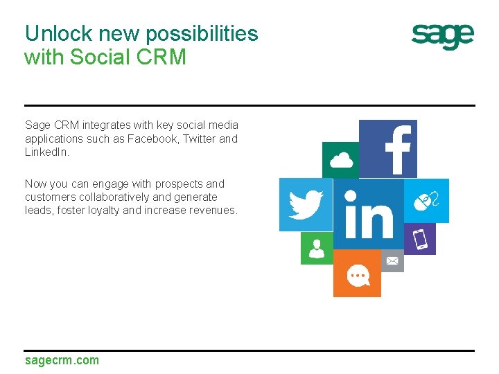 Unlock new possibilities with Social CRM Sage CRM integrates with key social media applications