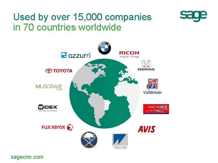 Used by over 15, 000 companies in 70 countries worldwide sagecrm. com 