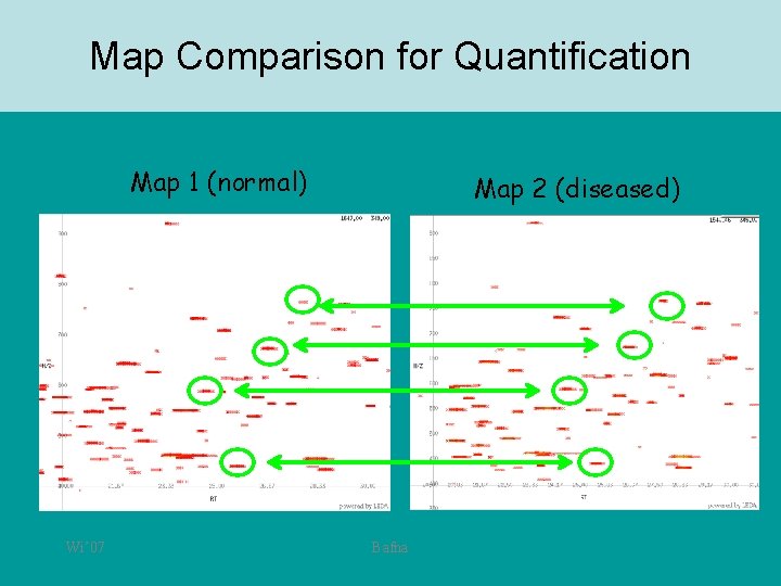Map Comparison for Quantification Map 1 (normal) Wi’ 07 Map 2 (diseased) Bafna 