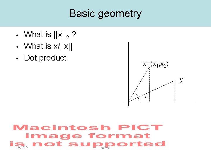 Basic geometry • • • What is ||x||2 ? What is x/||x|| Dot product