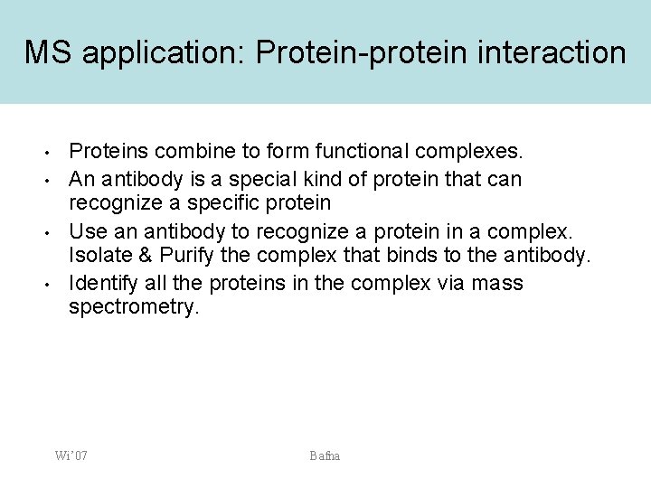 MS application: Protein-protein interaction • • Proteins combine to form functional complexes. An antibody