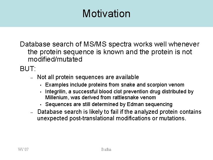 Motivation Database search of MS/MS spectra works well whenever the protein sequence is known