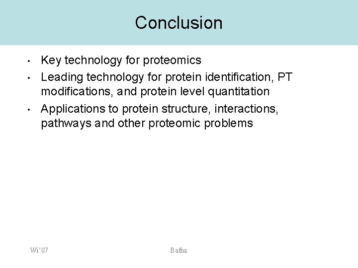 Conclusion • • • Key technology for proteomics Leading technology for protein identification, PT