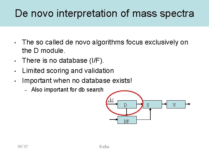 De novo interpretation of mass spectra • • The so called de novo algorithms