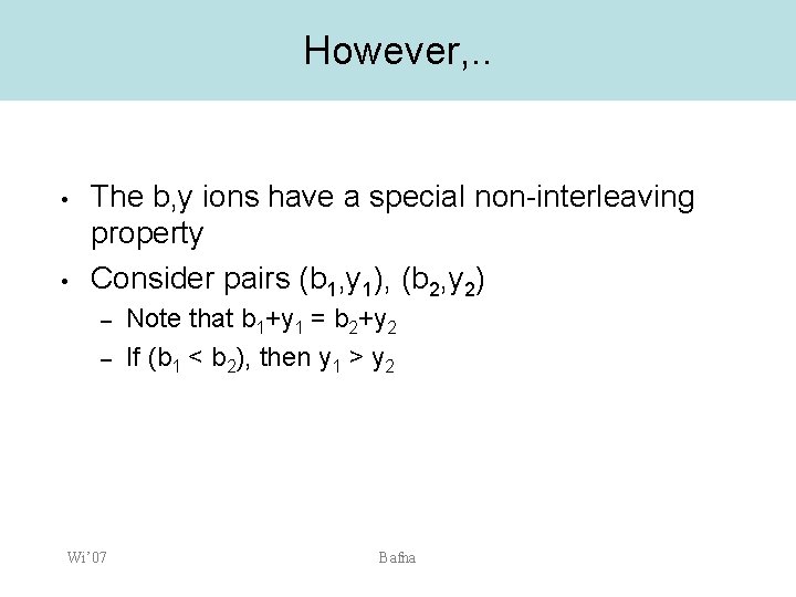 However, . . • • The b, y ions have a special non-interleaving property