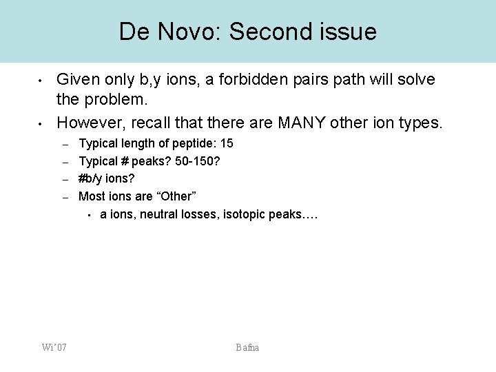 De Novo: Second issue • • Given only b, y ions, a forbidden pairs