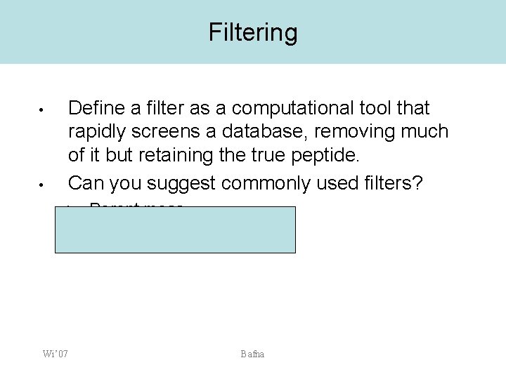 Filtering Define a filter as a computational tool that rapidly screens a database, removing