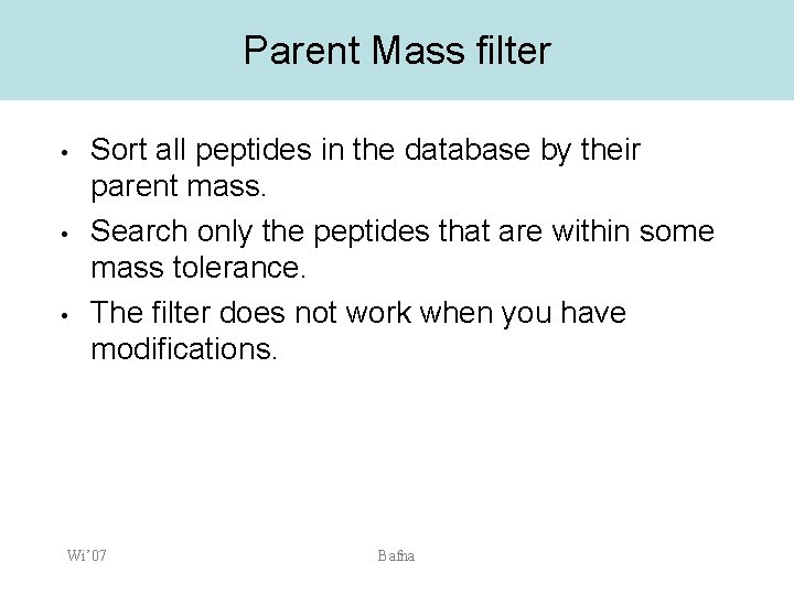 Parent Mass filter • • • Sort all peptides in the database by their