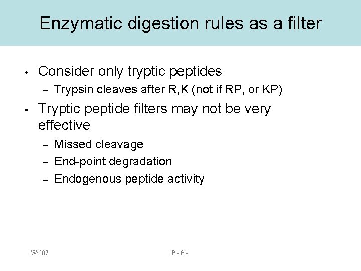 Enzymatic digestion rules as a filter • Consider only tryptic peptides – • Trypsin