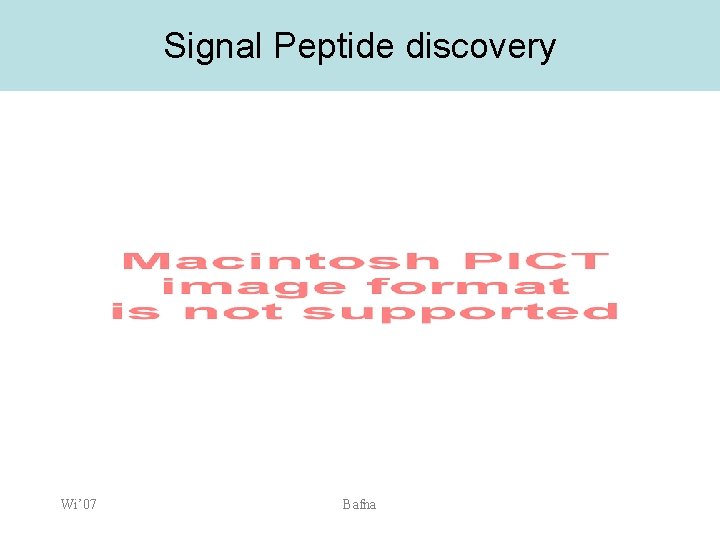 Signal Peptide discovery Wi’ 07 Bafna 