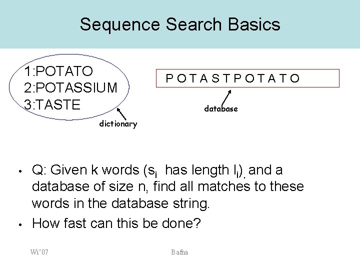 Sequence Search Basics 1: POTATO 2: POTASSIUM 3: TASTE POTASTPOTATO database dictionary • •