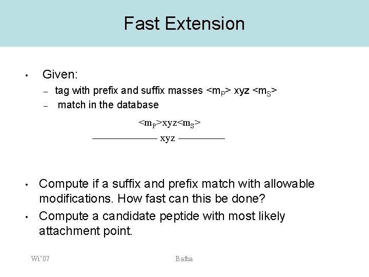 Fast Extension • Given: – – tag with prefix and suffix masses <m. P>