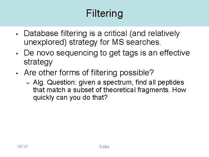 Filtering • • • Database filtering is a critical (and relatively unexplored) strategy for