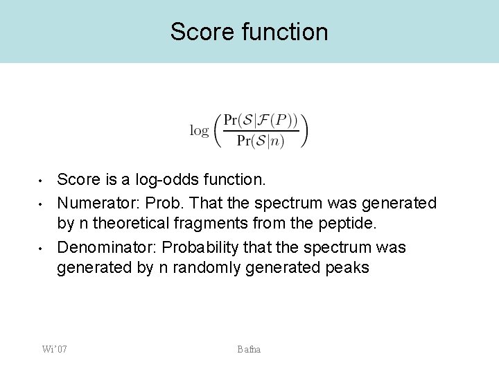 Score function • • • Score is a log-odds function. Numerator: Prob. That the