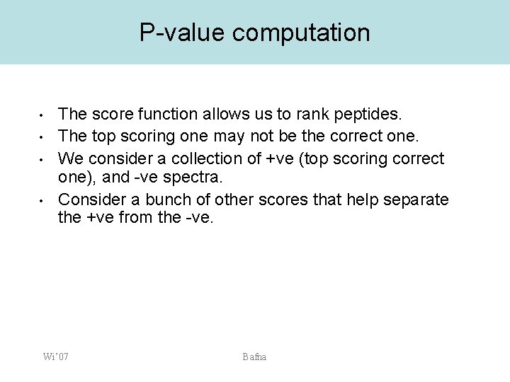 P-value computation • • The score function allows us to rank peptides. The top