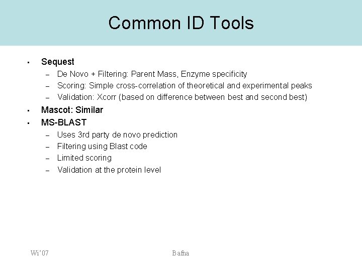 Common ID Tools • Sequest – – – • • De Novo + Filtering: